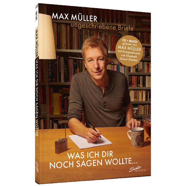 Max Müller – Was ich Dir noch sagen wollte … ungeschriebene Briefe (Buch mit CD)