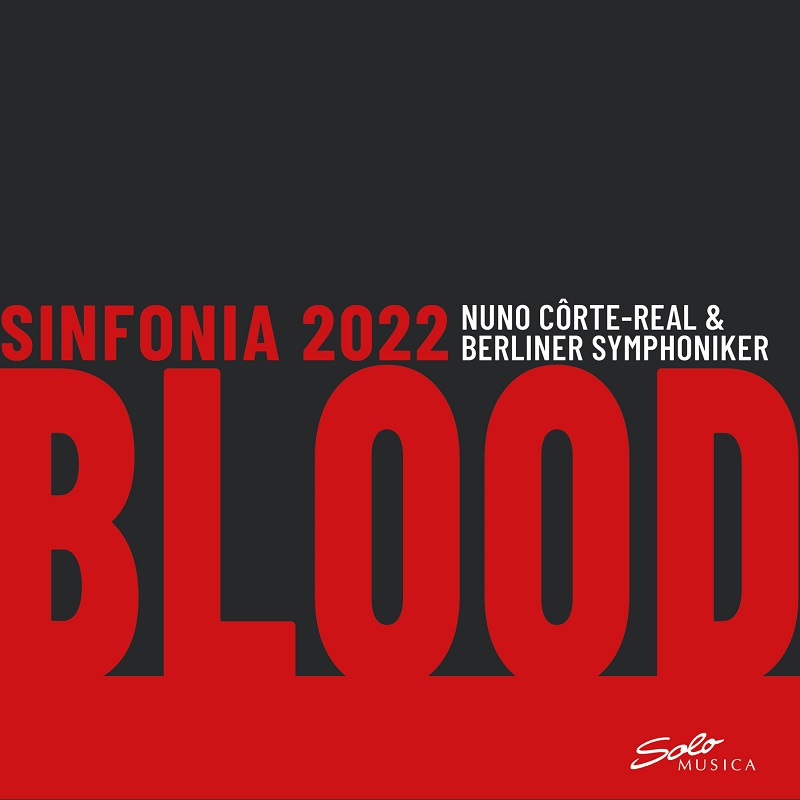 Nuno Côrte-Real & Berliner Symphoniker: Sinfonia 2022 – Blood